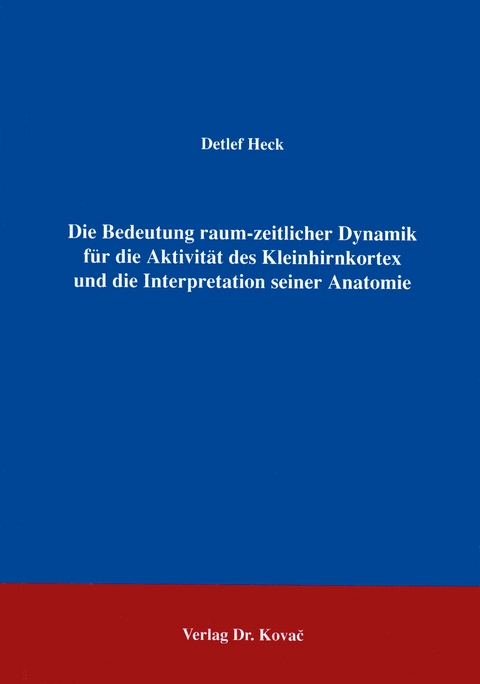 Die Bedeutung raum-zeitlicher Dynamik für die Aktivität des Kleinhirnkortex und die Interpretation seiner Anatomie - Detlef Heck