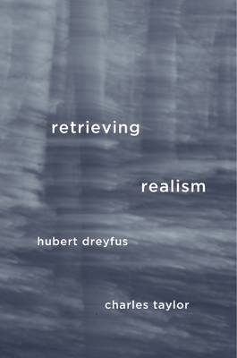 Retrieving Realism - Professor Hubert Dreyfus, Charles Taylor