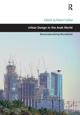 Urban Design in the Arab World - Robert Saliba