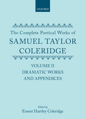 The Complete Poetical Works of Samuel Taylor Coleridge - Samuel Taylor Coleridge