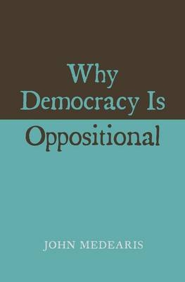 Why Democracy Is Oppositional - John Medearis