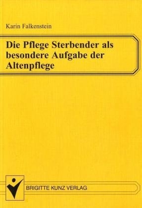 Die Pflege Sterbender - als besondere Aufgabe der Altenpflege - Karin Falkenstein