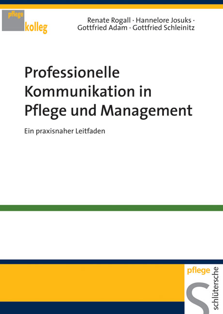 Professionelle Kommunikation in Pflege und Management - Renate Rogall, Hannelore Josuks, Gottfried Adam, Gottfried Schleinitz