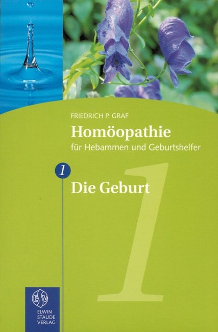 Homöopathie für Hebammen und Geburtshelfer - Gesamtausgabe. Teil 1 bis 8 / Die Geburt - Friedrich P Graf