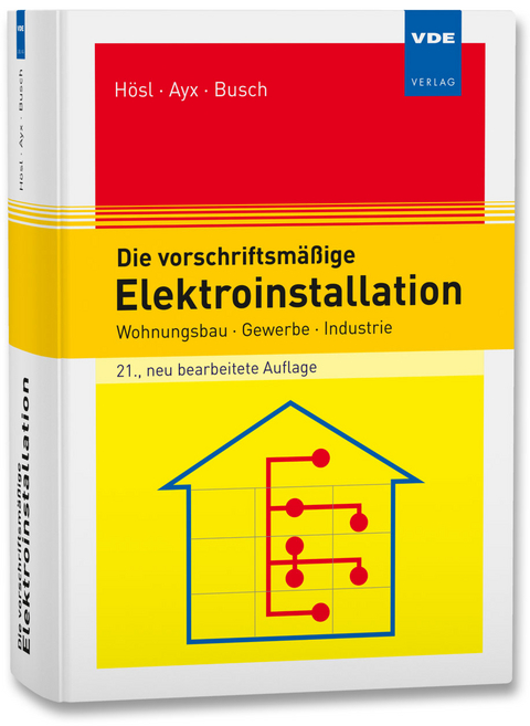 Die vorschriftsmäßige Elektroinstallation - Alfred Hösl, Roland Ayx, Hans-Werner Busch