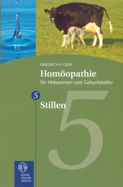Homöopathie für Hebammen und Geburtshelfer - Gesamtausgabe. Teil 1 bis 8 / Stillen - Friedrich P Graf