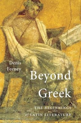 Beyond Greek - Denis Feeney