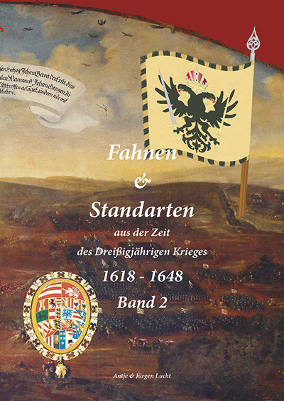 Fahnen & Standarten aus der Zeit des Dreißigjährigen Krieges / Fahnen & Standarten aus der zeit des Dreißigjährigen Krieges 1618 - 1648 Band 2 - Antje Lucht, Jürgen Lucht