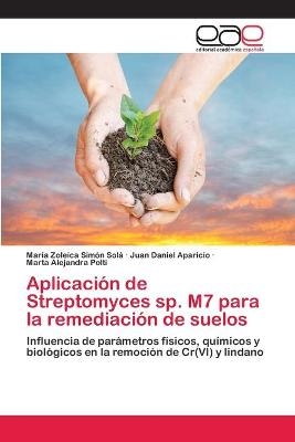 AplicaciÃ³n de Streptomyces sp. M7 para la remediaciÃ³n de suelos - MarÃ­a Zoleica SimÃ³n SolÃ¡, Juan Daniel Aparicio, Marta Alejandra Polti