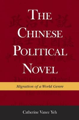 The Chinese Political Novel - Catherine Vance Yeh