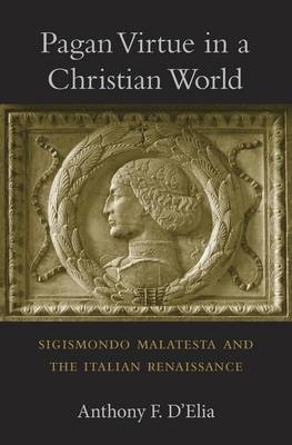 Pagan Virtue in a Christian World - Anthony F. D’Elia