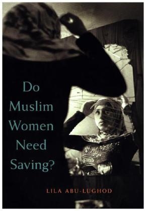 Do Muslim Women Need Saving? - Lila Abu-Lughod