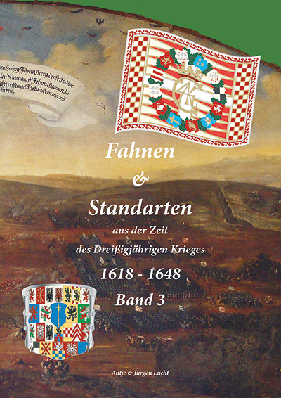 Fahnen & Standarten aus der Zeit des Dreißigjährigen Krieges 1618 - 1648 Band 3 - Antje Lucht, Jürgen Lucht