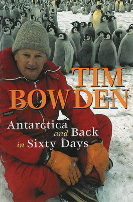 Antarctica and Back in Sixty Days - Tim Bowden