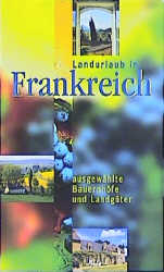 Landurlaub in Frankreich - ausgewählte Bauernhöfe und Landgüter