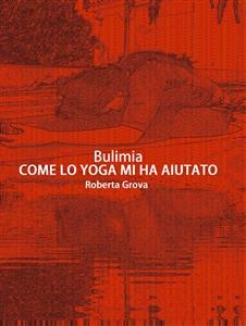 Bulimia Come lo yoga mi ha aiutato - Roberta Grova
