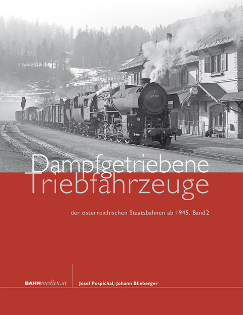 Dampfgetriebene Triebfahrzeuge der österreichischen Staatsbahnen ab 1945. Band 2 - Josef Pospichal, Johann Blieberger