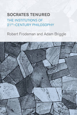 Socrates Tenured - Robert Frodeman, Adam Briggle