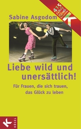 Liebe wild und unersättlich! - Sabine Asgodom