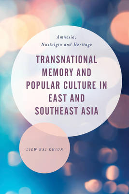 Transnational Memory and Popular Culture in East and Southeast Asia - Liew Kai Khiun