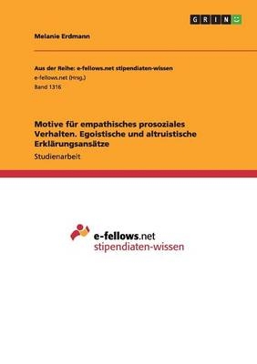 Motive für empathisches prosoziales Verhalten. Egoistische und altruistische Erklärungsansätze - Melanie Erdmann