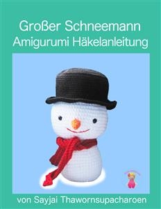 Großer Schneemann: Amigurumi Häkelanleitung - Sayjai Thawornsupacharoen