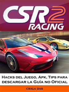 CSR Racing 2 Hacks del Juego, Apk, Tips para descargar la Guía no Oficial -  Joshua Abbott