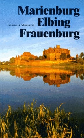 Marienburg - Frauenburg - Elbing - Franciszek Mamuszka