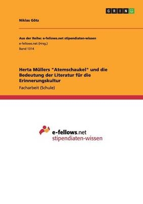 Herta MÃ¼llers "Atemschaukel" und die Bedeutung der Literatur fÃ¼r die Erinnerungskultur - Niklas GÃ¶tz