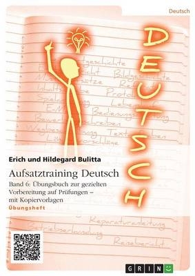 Aufsatztraining Deutsch - Band 6: Ãbungsbuch zur gezielten Vorbereitung auf PrÃ¼fungen - mit Kopiervorlagen - Erich Bulitta, Hildegard Bulitta