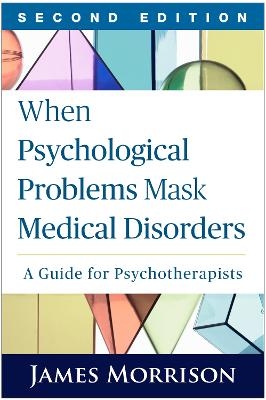 When Psychological Problems Mask Medical Disorders, Second Edition - James Morrison