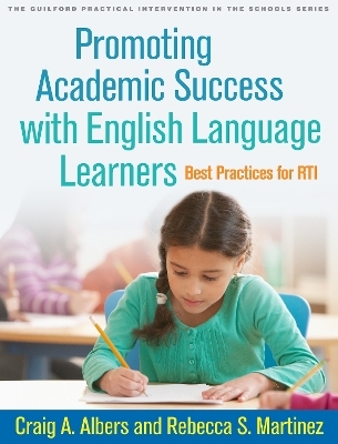 Promoting Academic Success with English Language Learners - Craig A. Albers, Rebecca S. Martinez
