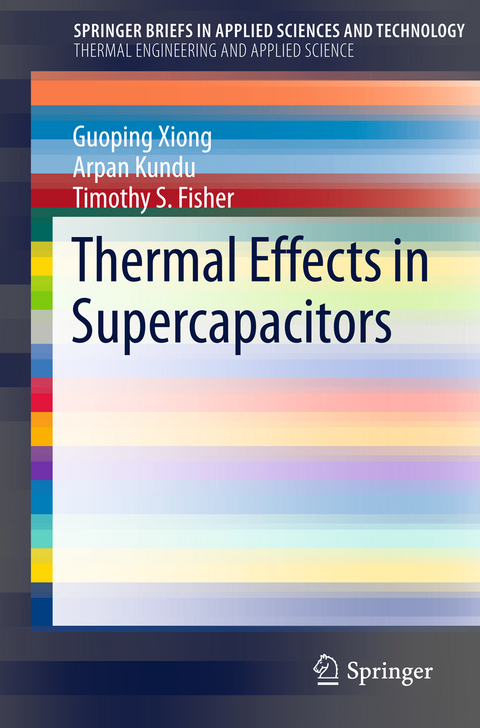 Thermal Effects in Supercapacitors - Guoping Xiong, Arpan Kundu, Timothy S. Fisher
