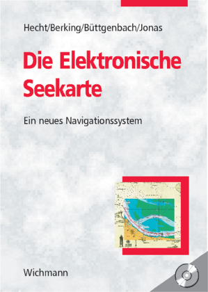 Die Elektronische Seekarte - Horst Hecht, Bernhard Berking, Gert B. Büttgenbach, Mathias Jonas