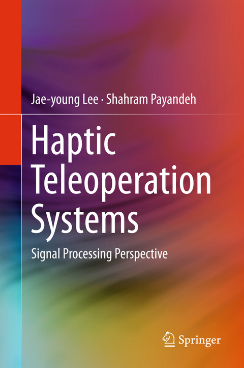Haptic Teleoperation Systems - Jae-young Lee, Shahram Payandeh