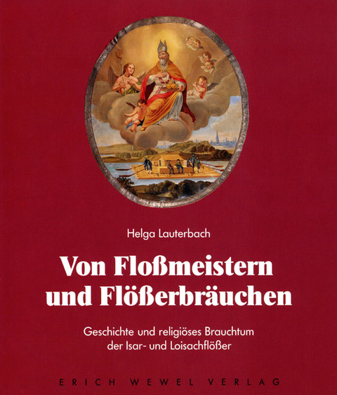 Von Flossmeistern und Flösserbräuchen - Helga Lauterbach