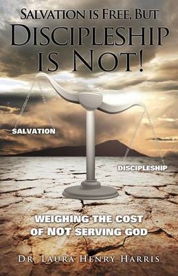 Salvation is Free, but Discipleship is Not! - Dr Laura Henry Harris