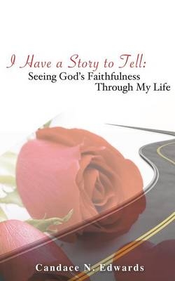 I Have a Story to Tell - Candace N Edwards