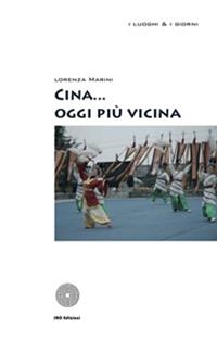 Cina... oggi più vicina - Lorenza Marini