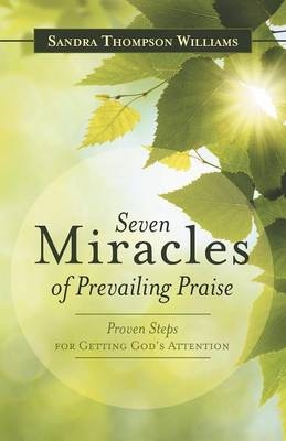 Seven Miracles of Prevailing Praise - Sandra Thompson Williams