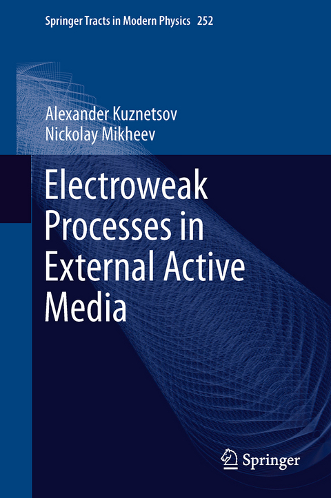 Electroweak Processes in External Active Media - Alexander Kuznetsov, Nickolay Mikheev