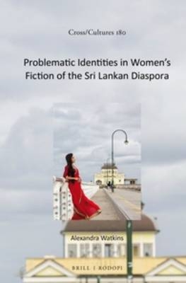 Problematic Identities in Women's Fiction of the Sri Lankan Diaspora - Alexandra Watkins