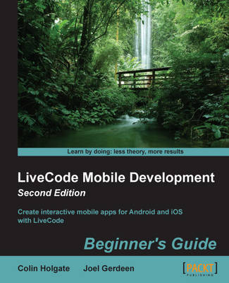LiveCode Mobile Development: Beginner's Guide - - Colin Holgate, Joel Gerdeen