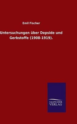 Untersuchungen Ã¼ber Depside und Gerbstoffe (1908-1919) - Emil Fischer