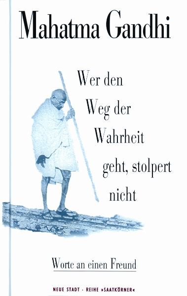 Wer den Weg der Wahrheit geht, stolpert nicht - Mahatma Gandhi