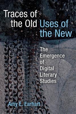 Traces of the Old, Uses of the New - Amy E. Earhart