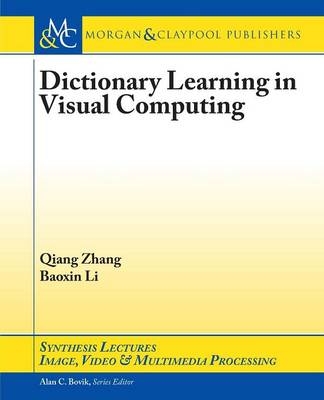 Dictionary Learning in Visual Computing - Qiang Zhang, Baoxin Li