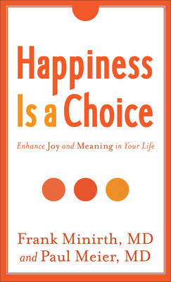 Happiness Is a Choice - Frank MD Minirth, Paul MD Meier