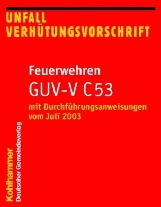 Unfallverhütungsvorschrift Feuerwehren GUV-V C 53