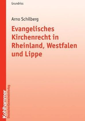 Evangelisches Kirchenrecht in Rheinland, Westfalen und Lippe - Arno Schilberg